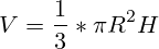 V={1 \over 3} * \pi R^2 H